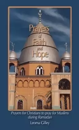 Prayers of Faith and Hope: Prayers for Christians to pray for Muslims during Ramadan