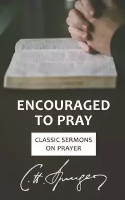 Encouraged to Pray: Classic Sermons on Prayer