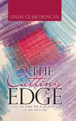 The Cutting Edge: God Can Make the Rough Edges of Life Smooth