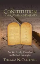 The Constitution and Commandments: Are We Really Founded on Biblical Principle?