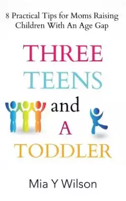 Three Teens and a Toddler: 8 Practical Tips for Moms Raising Children with an Age Gap