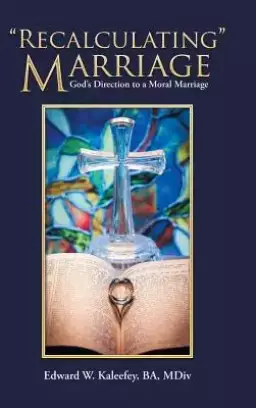 "Recalculating" Marriage: God'S Direction to a Moral Marriage