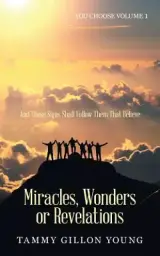 Miracles, Wonders or Revelations: You Choose Volume 1