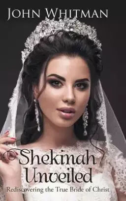 Shekinah Unveiled: Rediscovering the True Bride of Christ
