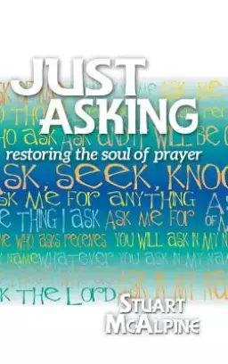Just Asking: Restoring the Soul of Prayer