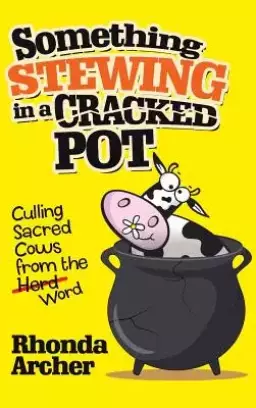 Something Stewing in a Cracked Pot: Culling Sacred Cows from the Herd Word