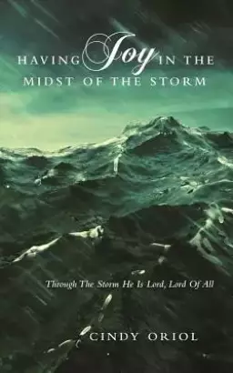 Having Joy in the Midst of the Storm: Through the Storm He Is Lord, Lord of All