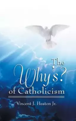 The Why's? of Catholicism