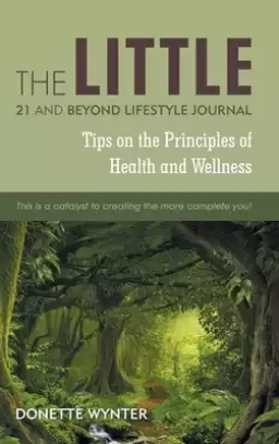 The Little 21 and Beyond Lifestyle Journal: Tips on the Principles of Health and Wellness