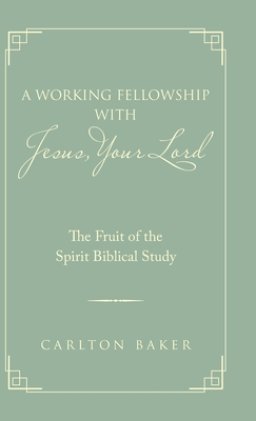 A Working Fellowship with Jesus, Your Lord: The Fruit of the Spirit Biblical Study