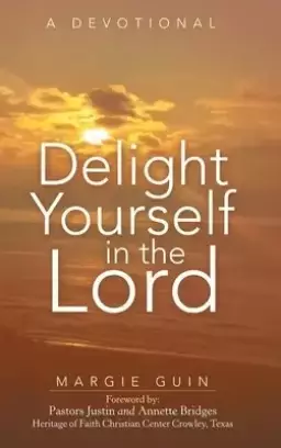 Delight Yourself in the Lord: A Devotional