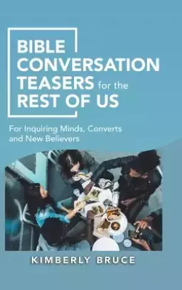 Bible Conversation Teasers for the Rest of Us: For Inquiring Minds, Converts and New Believers