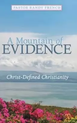 A Mountain of Evidence: Christ-Defined Christianity