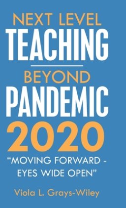 Next Level Teaching-Beyond Pandemic 2020: Moving Forward - Eyes Wide Open
