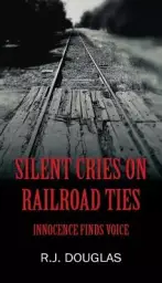 Silent Cries on Railroad Ties: Innocence Finds Voice