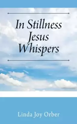 In Stillness Jesus Whispers