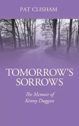 Tomorrow's Sorrows: The Memoir of Kenny Duggan