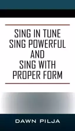 Sing in Tune Sing Powerful and Sing with Proper Form