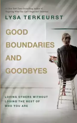 Good Boundaries and Goodbyes: Loving Others Without Losing the Best of Who You Are