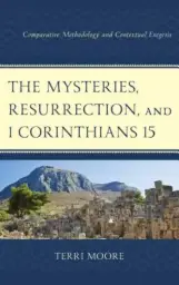 The Mysteries, Resurrection, and 1 Corinthians 15: Comparative Methodology and Contextual Exegesis