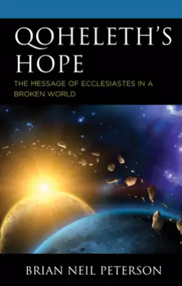 Qoheleth's Hope: The Message of Ecclesiastes in a Broken World