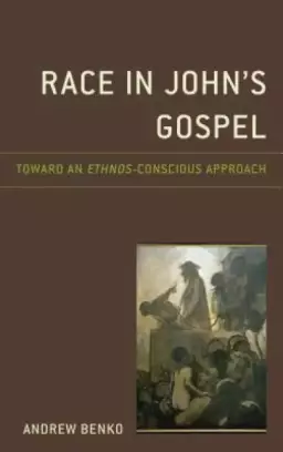 Race in John's Gospel: Toward an Ethnos-Conscious Approach