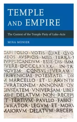 Temple and Empire: The Context of the Temple Piety of Luke-Acts