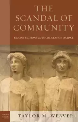 The Scandal of Community: Pauline Factions and the Circulation of Grace