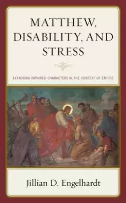 Matthew, Disability, and Stress: Examining Impaired Characters in the Context of Empire
