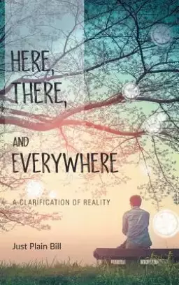 Here, There, and Everywhere: A Clarification of Reality