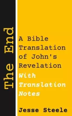 The End (with Translation Notes): A Bible Translation of John's Revelation