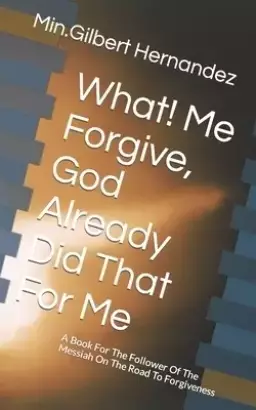 What! Me Forgive, God Already Did That For Me