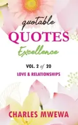 QUOTABLE QUOTES EXCELLENCE: Vol. 2 of 20 Love & Relationships