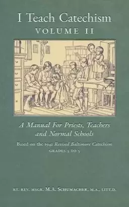 I Teach Catechism: Volume 2: A Manual for Priests, Teachers and Normal Schools