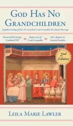 God Has No Grandchildren: A Guided Reading of Pope Pius XI's Encyclical "Casti Connubii" (On Chaste Marriage) - 2nd Edition