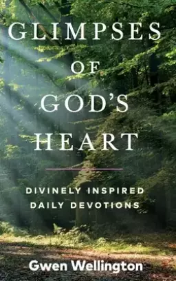 Glimpses of God's Heart: Divinely Inspired Daily Devotions