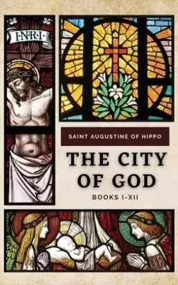The City of God: BOOKS I-XII
