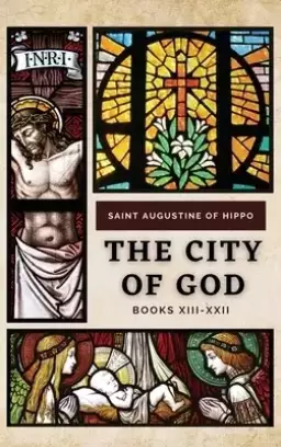 The City of God: BOOKS XIII-XXII