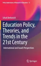 Education Policy, Theories, and Trends in the 21st Century: International and Israeli Perspectives