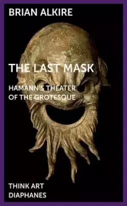 The Last Mask: Hamann's Theater of the Grotesque