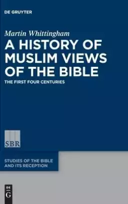 A History of Muslim Views of the Bible: The First Four Centuries