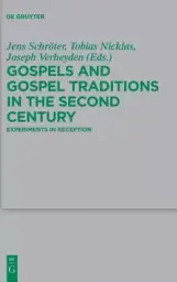 Gospels and Gospel Traditions in the Second Century: Experiments in Reception