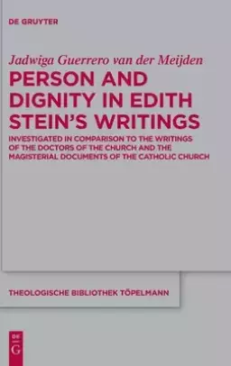 Person and Dignity in Edith Stein's Writings: Investigated in Comparison to the Writings of the Doctors of the Church and the Magisterial Documents o