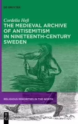 The Medieval Archive of Antisemitism in Nineteenth-Century Sweden