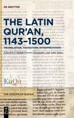 The Latin Qur'an, 1143-1500: Translation, Transition, Interpretation