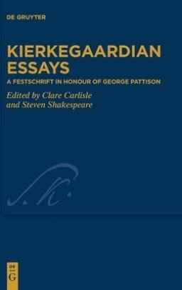 Kierkegaardian Essays: A Festschrift in Honour of George Pattison