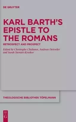 Karl Barth's Epistle to the Romans: Retrospect and Prospect