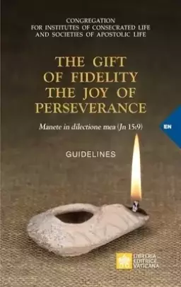 The Gift of Fidelity the Joy of Perseverance : Manete in dilectione mea (John 15:9). Guidelines