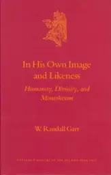 In His Own Image and Likeness: Humanity, Divinity, and Monotheism