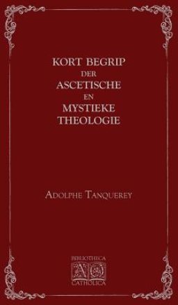 Kort begrip der ascetische en mystieke theologie